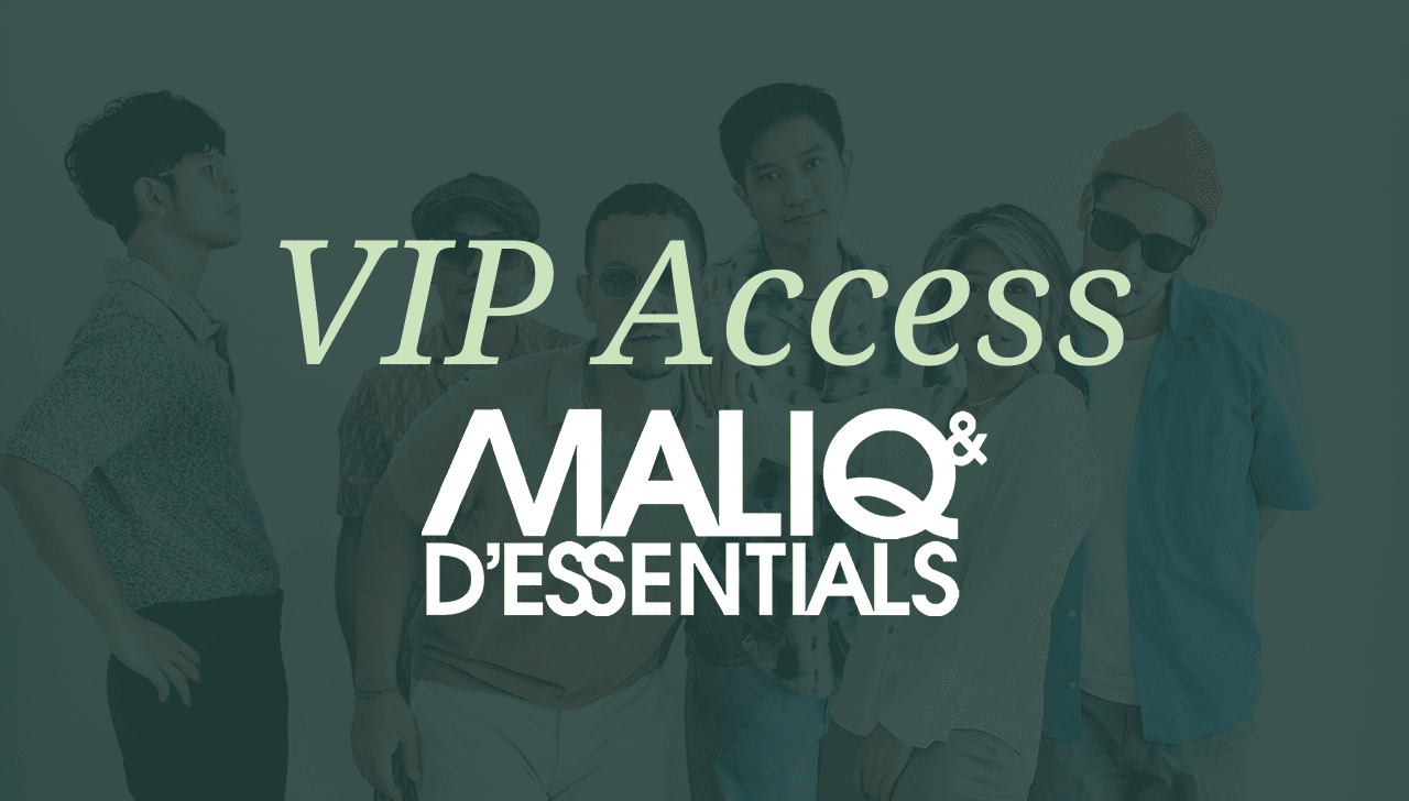MALIQ & D’Essentials VIP Access